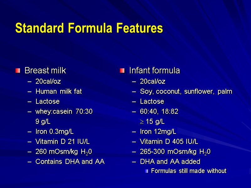 Standard Formula Features Breast milk 20cal/oz Human milk fat Lactose whey:casein 70:30  9